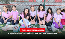 Minik girişimciler sahada: Alaşehir’de çocuklar üretiyor, satıyor, kazanıyor!