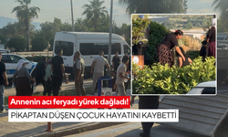 Annenin acı feryadı yürek dağladı! Pikaptan düşen çocuk hayatını kaybetti