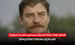 Yeşilçam'ın usta oyuncusu Ahmet Mekin 'öldü' dendi! Gerçeğini torunu açıkladı