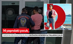 Komşu değil katil! 14 yaşındaki çocuk, yardıma gelen komşusunun boğazını keserek altınlarını çaldı