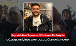 Kaybolduktan 9 ay sonra ölü bulunan Fatih Aydın, gözyaşları içinde son yolculuğuna uğurlandı