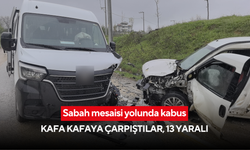 Sabah mesaisi yolunda kabus: Kafa kafaya çarpıştılar, 13 yaralı
