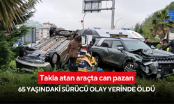 Takla atan araçta can pazarı: 65 yaşındaki sürücü olay yerinde öldü