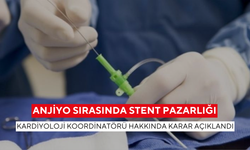 Anjiyo sırasında stent pazarlığı: Kardiyoloji koordinatörü hakkında karar açıklandı