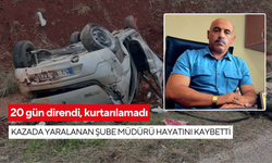 20 gün direndi, kurtarılamadı: Kazada yaralanan şube müdürü hayatını kaybetti