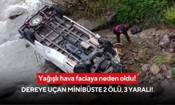 Yağışlı hava faciaya neden oldu! Kontrolden çıkan minibüs dereye uçtu, 2 ölü 3 yaralı