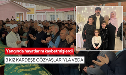 Yangında hayatlarını kaybetmişlerdi: 3 kız kardeşe gözyaşlarıyla veda