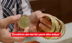 ‘Emeklinin alın teri bir yarım altın ediyor’