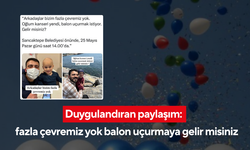 Duygulandıran paylaşım: fazla çevremiz yok balon uçurmaya gelir misiniz