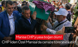 Manisa CHP’yi yasa boğan ölüm! CHP lideri Özel Manisa'da cenaze törenine katıldı