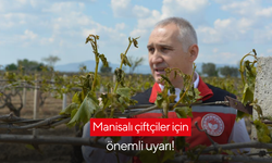 Manisalı çiftçiler için önemli uyarı!