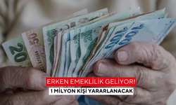Erken emeklilik geliyor! 1 milyon kişi yararlanacak