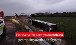 Manisa'da feci kaza, yolcu otobüsü şarampole yuvarlandı: 10 yaralı