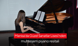 Manisa’da Güzel Sanatlar Lisesi’nden muhteşem piyano resitali