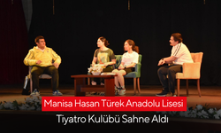 Manisa Hasan Türek Anadolu Lisesi Tiyatro Kulübü Sahne Aldı
