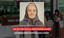 Salihli’de okula arsa bağışlamıştı: Hayırsevere İzmir’de son görev