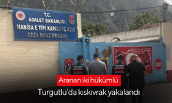 Aranan iki hükümlü Turgutlu’da kıskıvrak yakalandı