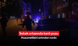 Husumetlisi tarafından evine gireceği sırada sokak ortasında silahlı saldırıya uğradı