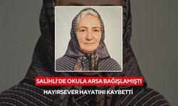 Salihli’de okul yapımı için arsasını bağışlamıştı: Hayırsever hayatını kaybetti