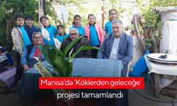 Manisa’da 'Köklerden geleceğe' projesi tamamlandı