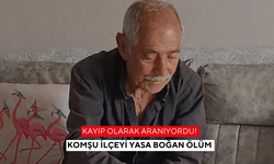 Kayıp olarak aranıyordu! Komşu ilçeyi yasa boğan ölüm