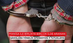 Manisa ile birlikte birçok ilde aranan şahıslara yönelik operasyon: 9 tutuklama