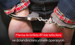 Manisa ile birlikte 49 ilde tefecilere ve dolandırıcılara yönelik operasyon