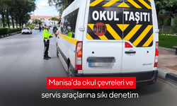 Manisa’da okul çevreleri ve servis araçlarına sıkı denetim