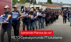 İçerisinde Manisa da var! FETÖ Operasyonunda 77 tutuklama