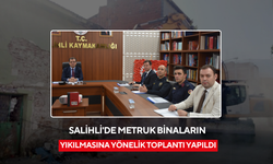 Salihli'de metruk binaların yıkılmasına yönelik toplantı yapıldı
