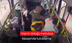 1 kişinin öldüğü metrobüs kazasında tutuklama