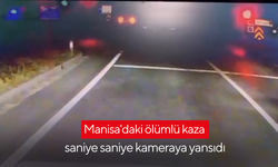 Manisa'daki ölümlü kaza saniye saniye kameraya yansıdı