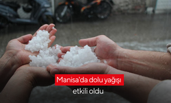 Dolu yağışı Manisa'da etkili oldu