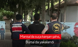Manisa'da suça karışan şahıs, Bursa’da yakalandı