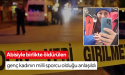 Abisiyle birlikte öldürülen genç kadının milli sporcu olduğu anlaşıldı