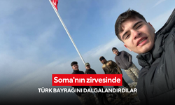 Soma'nın zirvesinde Türk bayrağını dalgalandırdılar