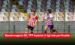 Bandırmagücü SK, TFF Kadınlar 3. Ligi’nde Yarı Finalde!