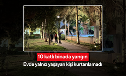 Akşam saatlerinde çıkan yangında tek başına yaşayan adam hayatını kaybetti