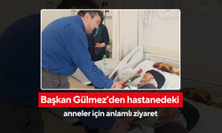 Başkan Gülmez’den hastanedeki anneler için anlamlı ziyaret