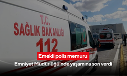 Emekli polis memuru Emniyet Müdürlüğü'nde yaşamına son verdi