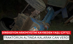 Direksiyon hakimiyetini kaybeden yaşlı çiftçi, traktörün altında kalarak can verdi