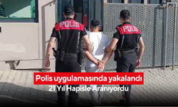 Şüpheli tavırlar ele verdi... 21 yıl hapis cezasıyla arandığı ortaya çıktı!