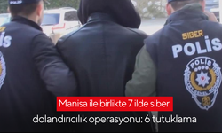 Manisa ile birlikte 7 ilde siber dolandırıcılık operasyonu: 6 tutuklama