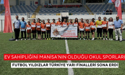 Ev sahipliğini Manisa’nın olduğu Okul Sporları Futbol Yıldızlar Türkiye Yarı Finalleri sona erdi