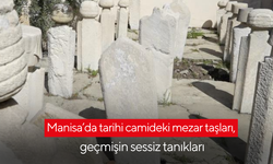 Manisa’da tarihi camideki mezar taşları, geçmişin sessiz tanıkları