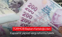 TÜRMOB Başkanı Kartaloğlu’dan Kapsamlı yapısal vergi reformu talebi