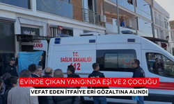 2 çocuğu vefat eden itfaiye eri gözaltına alındı