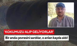 'Kokumuzu alıp geliyorlar' dedi, tarlada kaçacak yer aradı!