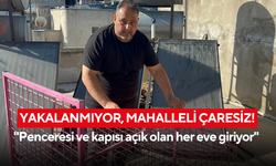Pencereden giriyor, evden çıkıyor… Mahalleli çaresiz