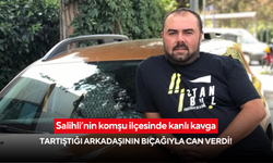 Salihli’nin komşu ilçesinde kanlı kavga: Tartıştığı arkadaşının bıçağıyla can verdi!